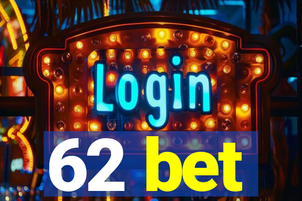 62 bet